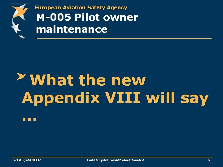 European Aviation Safety Agency M-005 Pilot owner maintenance What the new Appendix VIII will