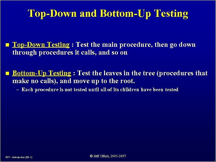 Top-Down and Bottom-Up Testing n Top-Down Testing : Test the main procedure, then go