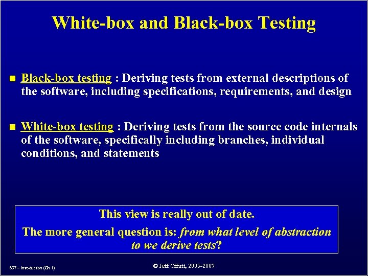 White-box and Black-box Testing n Black-box testing : Deriving tests from external descriptions of