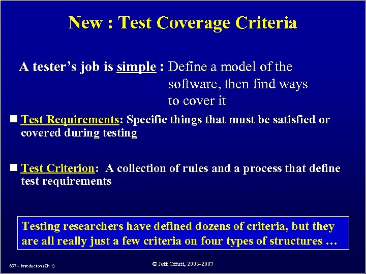 New : Test Coverage Criteria A tester’s job is simple : Define a model