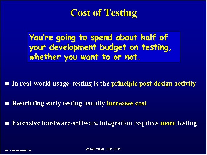 Cost of Testing You’re going to spend about half of your development budget on