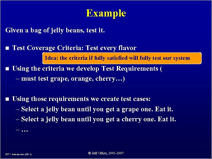 Example Given a bag of jelly beans, test it. n Test Coverage Criteria: Test