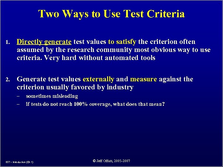 Two Ways to Use Test Criteria 1. Directly generate test values to satisfy the