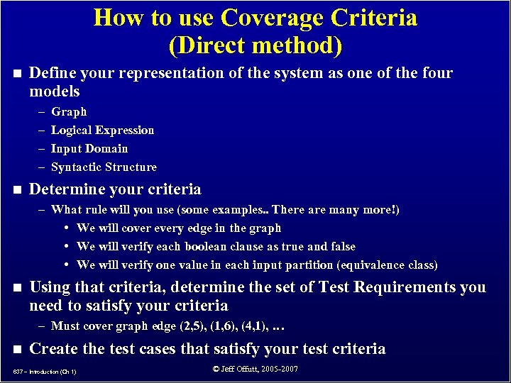 How to use Coverage Criteria (Direct method) n Define your representation of the system