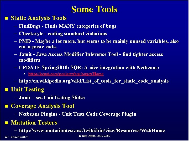 Some Tools n Static Analysis Tools – Find. Bugs - Finds MANY categories of