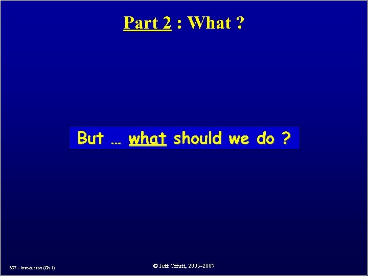 Part 2 : What ? But … what should we do ? 637 –