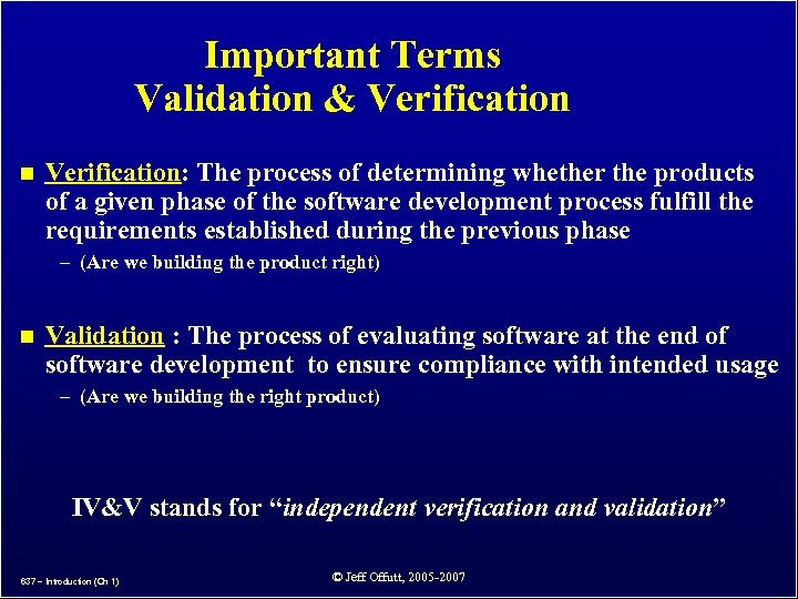 Important Terms Validation & Verification n Verification: The process of determining whether the products