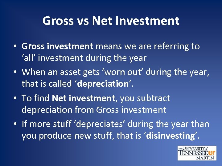 Gross vs Net Investment • Gross investment means we are referring to ‘all’ investment