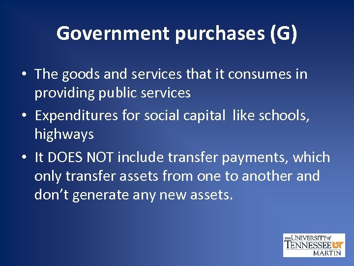 Government purchases (G) • The goods and services that it consumes in providing public