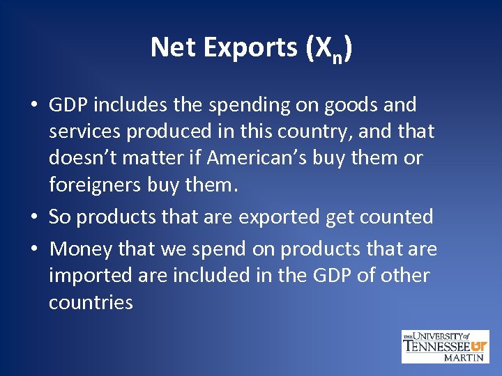 Net Exports (Xn) • GDP includes the spending on goods and services produced in