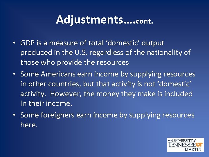 Adjustments…. cont. • GDP is a measure of total ‘domestic’ output produced in the