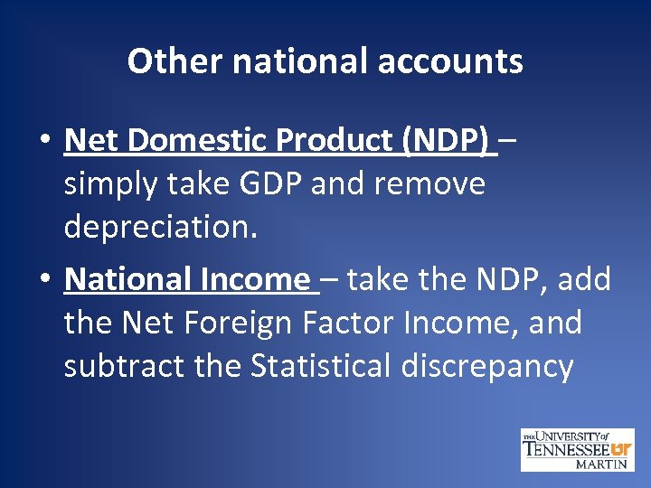 Other national accounts • Net Domestic Product (NDP) – simply take GDP and remove