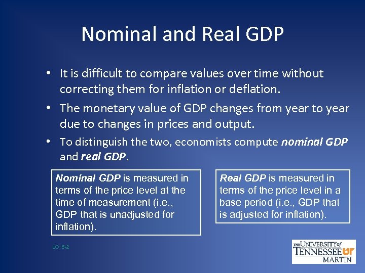 Nominal and Real GDP • It is difficult to compare values over time without