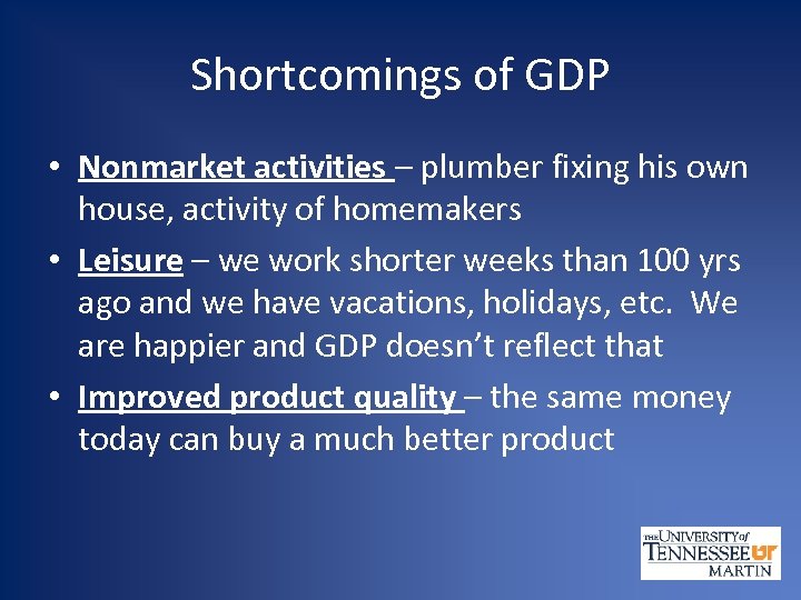 Shortcomings of GDP • Nonmarket activities – plumber fixing his own house, activity of