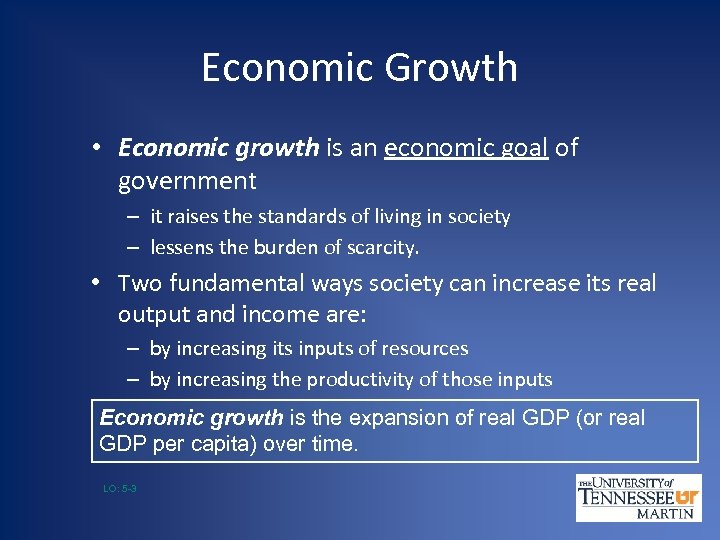 Economic Growth • Economic growth is an economic goal of government – it raises