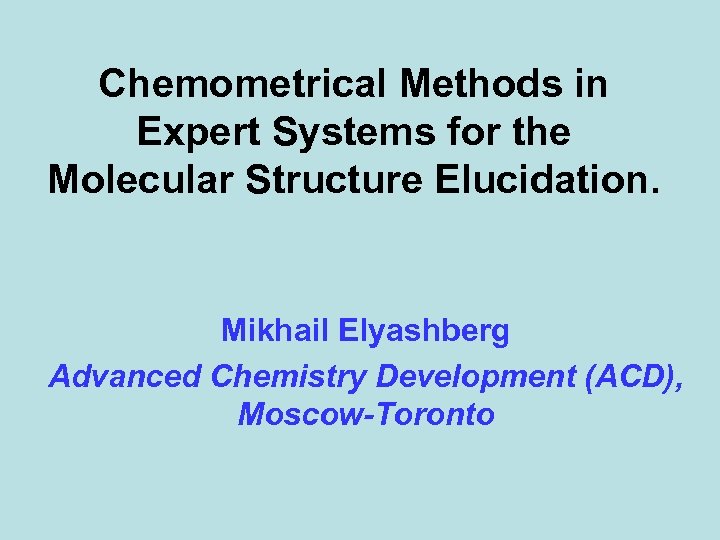 Chemometrical Methods in Expert Systems for the Molecular Structure Elucidation. Mikhail Elyashberg Advanced Chemistry