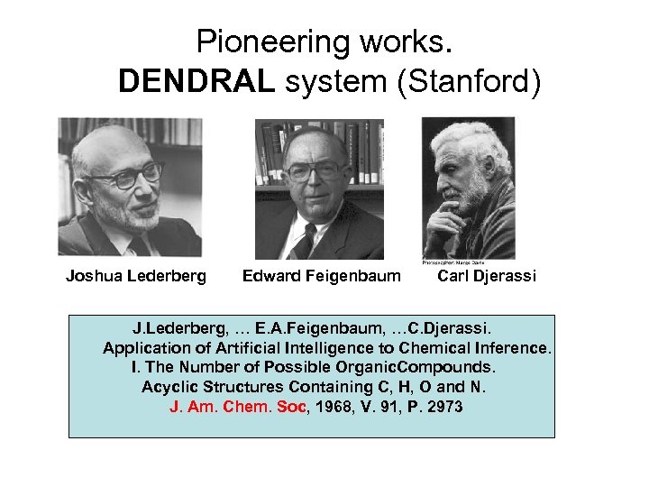 Pioneering works. DENDRAL system (Stanford) Joshua Lederberg Edward Feigenbaum Carl Djerassi J. Lederberg, …