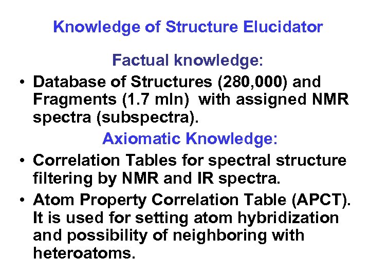 Knowledge of Structure Elucidator Factual knowledge: • Database of Structures (280, 000) and Fragments