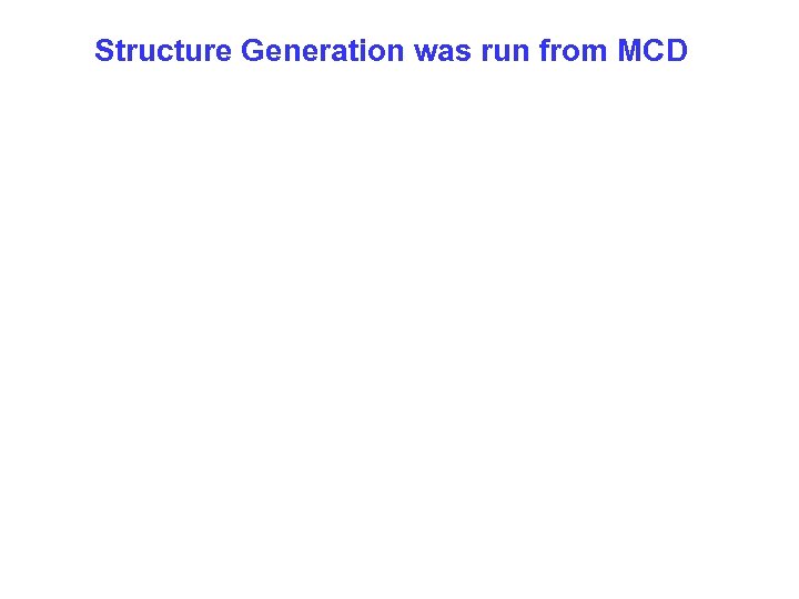 Structure Generation was run from MCD 