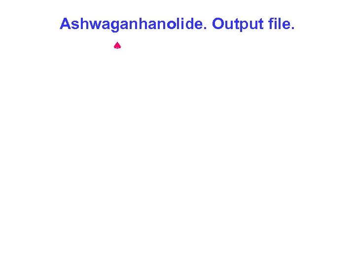 Ashwaganhanolide. Output file. 