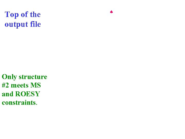 Top of the output file Only structure #2 meets MS and ROESY constraints. 