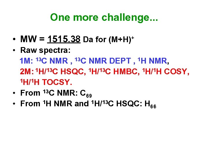 One more challenge. . . • MW = 1515. 38 Da for (M+H)+ •