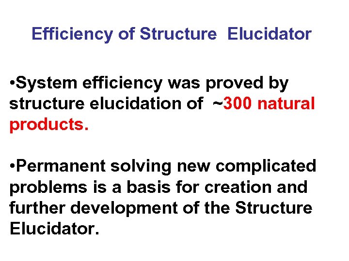 Efficiency of Structure Elucidator • System efficiency was proved by structure elucidation of ~300