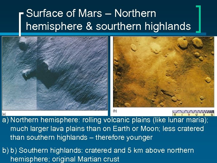 Surface of Mars – Northern hemisphere & sourthern highlands a) Northern hemisphere: rolling volcanic