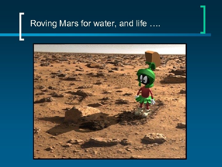 Roving Mars for water, and life …. 