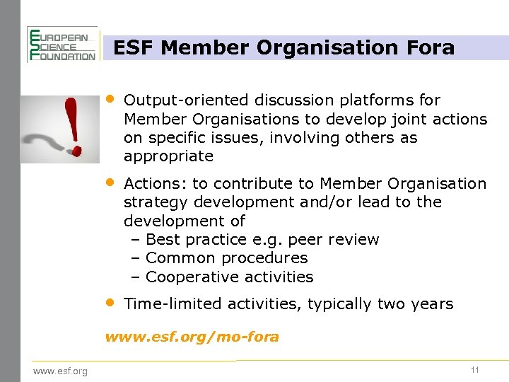 ESF Member Organisation Fora • Output-oriented discussion platforms for Member Organisations to develop joint