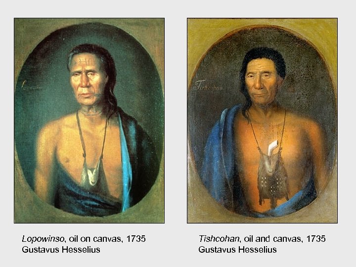 Lopowinso, oil on canvas, 1735 Gustavus Hesselius Tishcohan, oil and canvas, 1735 Gustavus Hesselius