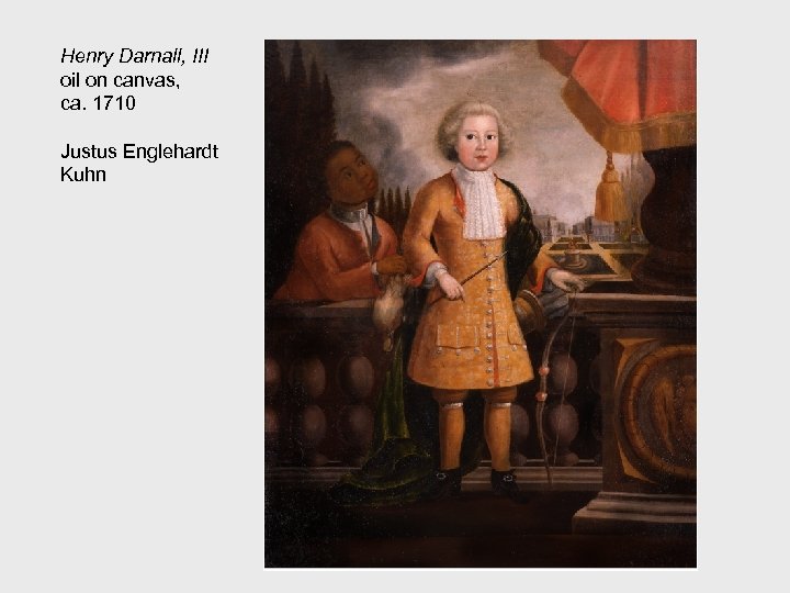 Henry Darnall, III oil on canvas, ca. 1710 Justus Englehardt Kuhn 