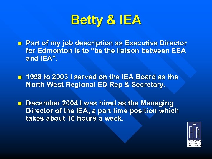 Betty & IEA n Part of my job description as Executive Director for Edmonton