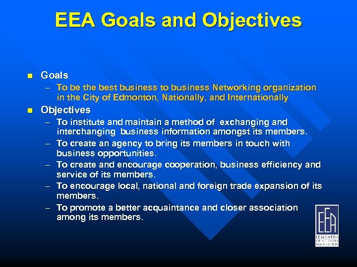 EEA Goals and Objectives n Goals – To be the best business to business