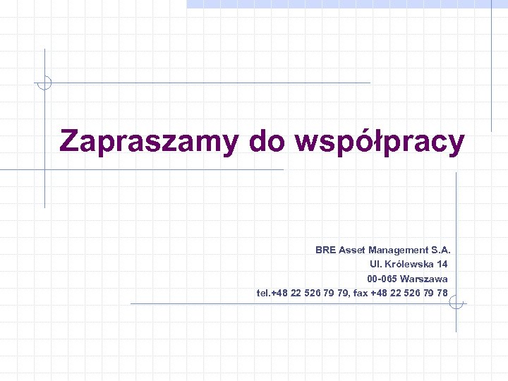 Zapraszamy do współpracy BRE Asset Management S. A. Ul. Królewska 14 00 -065 Warszawa