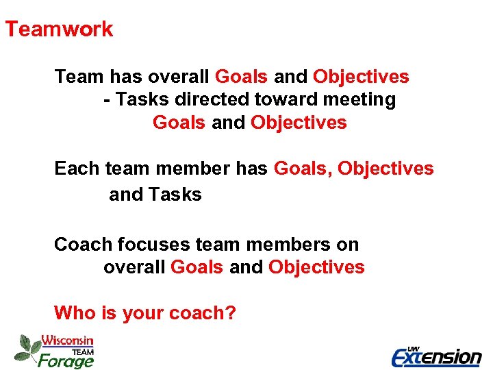 Teamwork Team has overall Goals and Objectives - Tasks directed toward meeting Goals and
