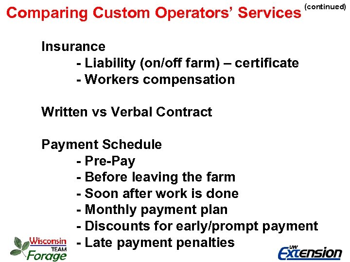 Comparing Custom Operators’ Services (continued) Insurance - Liability (on/off farm) – certificate - Workers