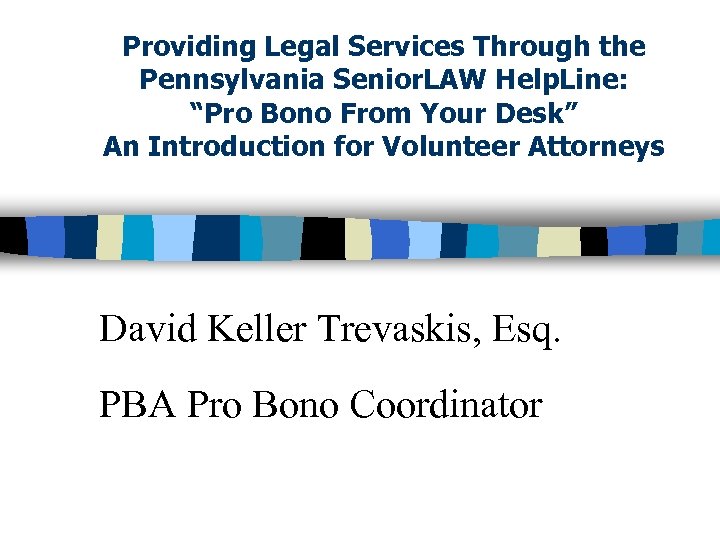 Providing Legal Services Through the Pennsylvania Senior. LAW Help. Line: “Pro Bono From Your