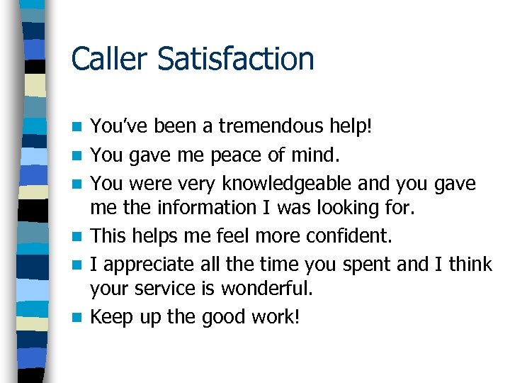 Caller Satisfaction n n n You’ve been a tremendous help! You gave me peace