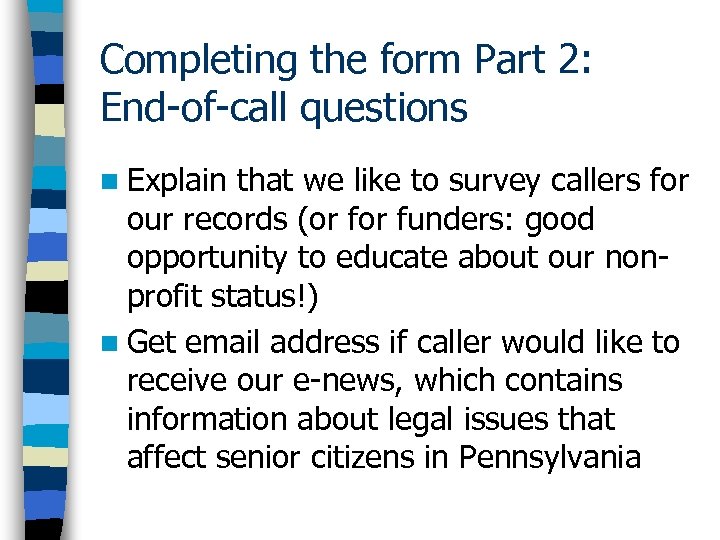 Completing the form Part 2: End-of-call questions n Explain that we like to survey