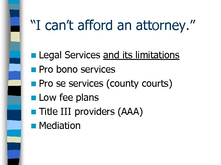 “I can’t afford an attorney. ” n Legal Services and its limitations n Pro