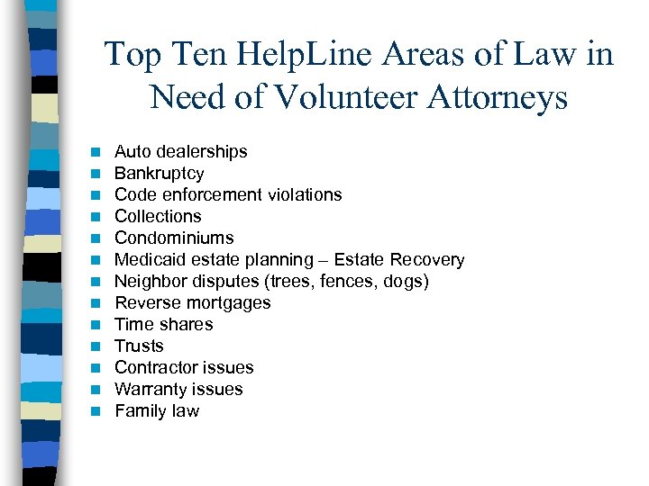 Top Ten Help. Line Areas of Law in Need of Volunteer Attorneys n n
