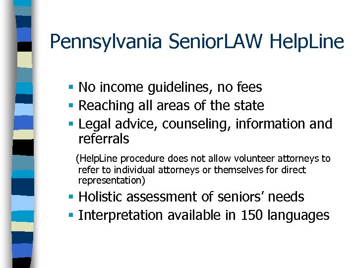 Pennsylvania Senior. LAW Help. Line § No income guidelines, no fees § Reaching all