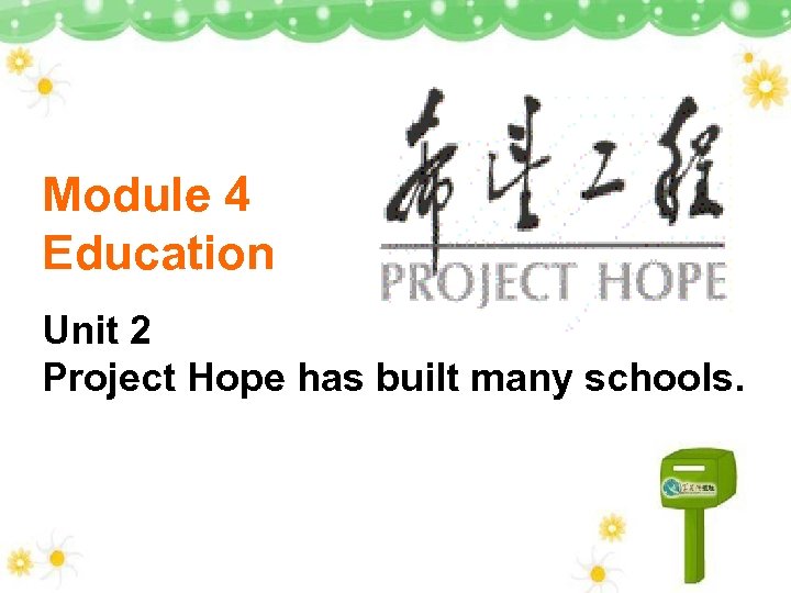 Module 4 Education Unit 2 Project Hope has built many schools. 