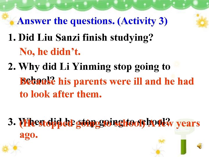 Answer the questions. (Activity 3) 1. Did Liu Sanzi finish studying? No, he didn’t.