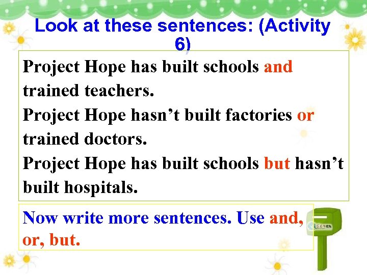 Look at these sentences: (Activity 6) Project Hope has built schools and trained teachers.