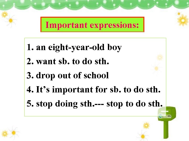 Important expressions: 1. an eight-year-old boy 2. want sb. to do sth. 3. drop