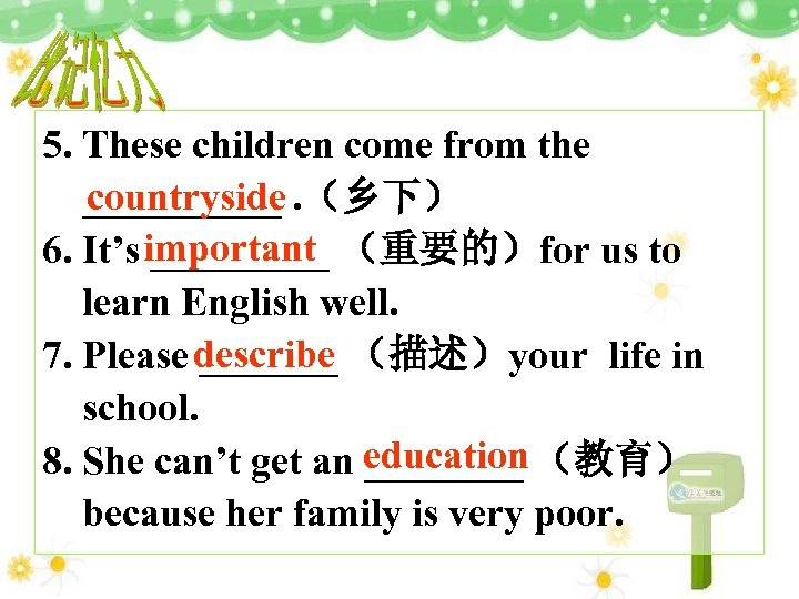 5. These children come from the _____. （乡下） countryside 6. It’s important （重要的）for us