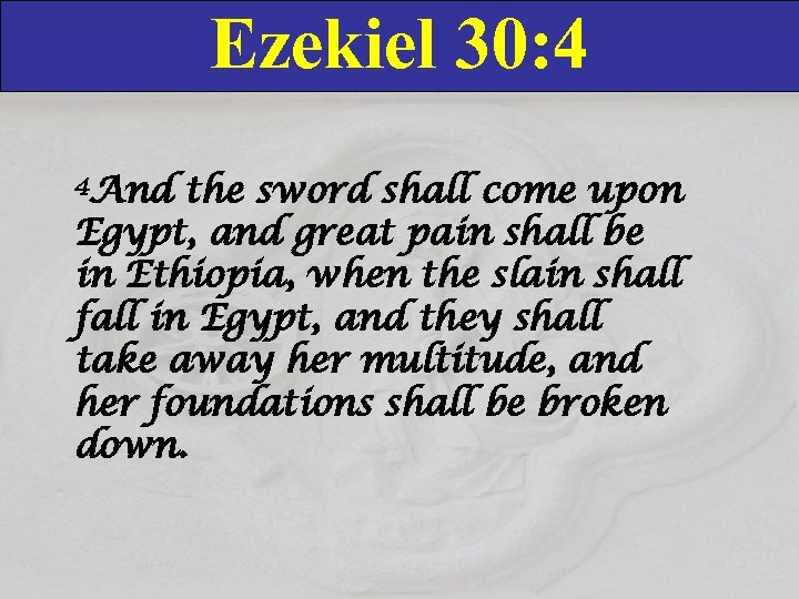 Ezekiel 30: 4 4 And the sword shall come upon Egypt, and great pain