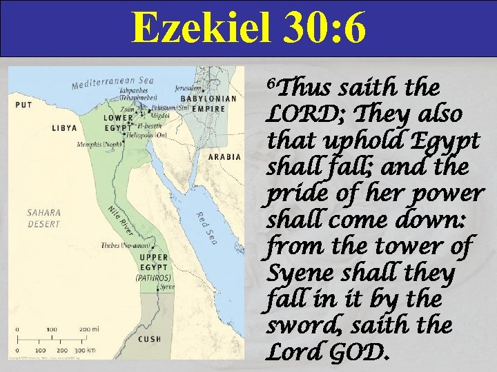 Ezekiel 30: 6 6 Thus saith the LORD; They also that uphold Egypt shall